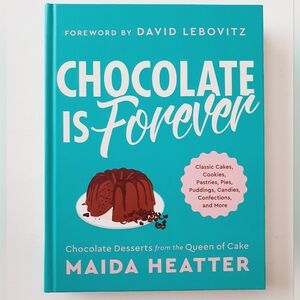 Chocolate Is Forever: Classic Cakes, Cookies, Pastries, Pies, Puddings, Candies,